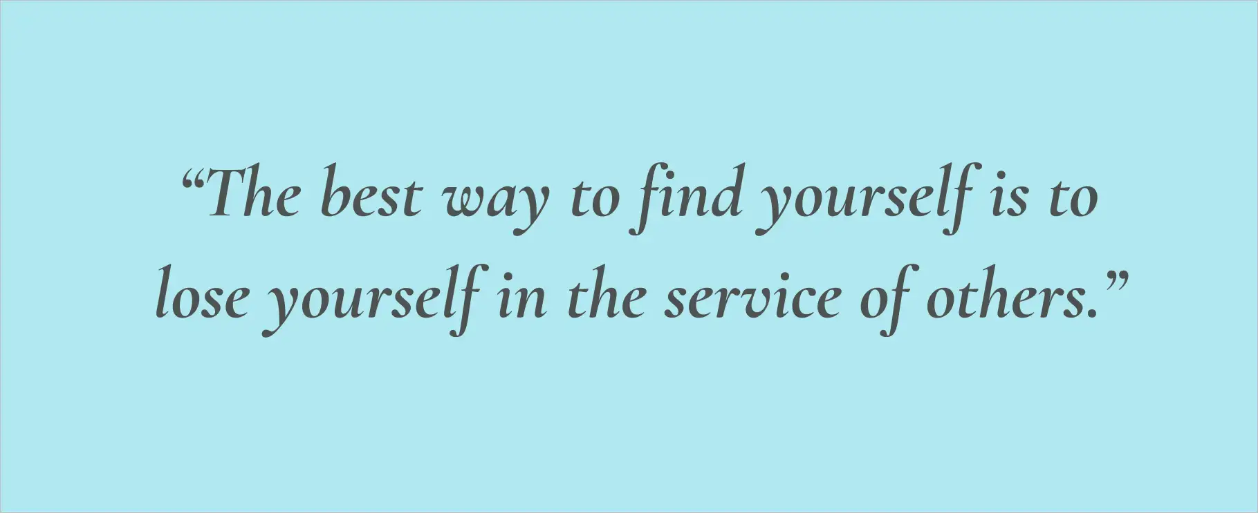 Customer service quote on blue background: “The best way to find yourself is to lose yourself in the service of others