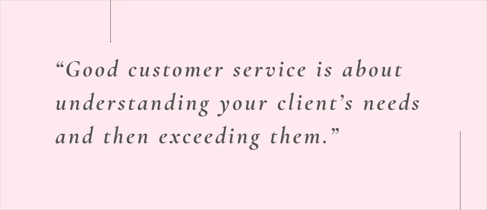Customer service quote graphic: “Good customer service is about understanding your client’s needs and exceeding them